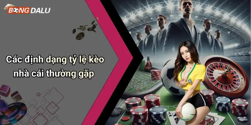 Các định dạng tỷ lệ kèo nhà cái thường gặp