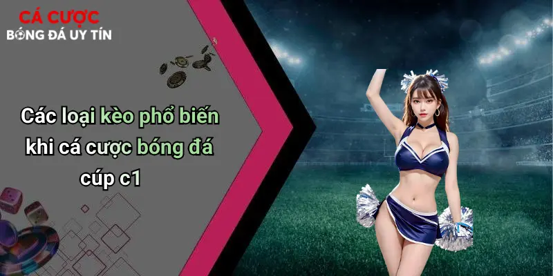 Các loại kèo phổ biến khi cá cược bóng đá cúp c1