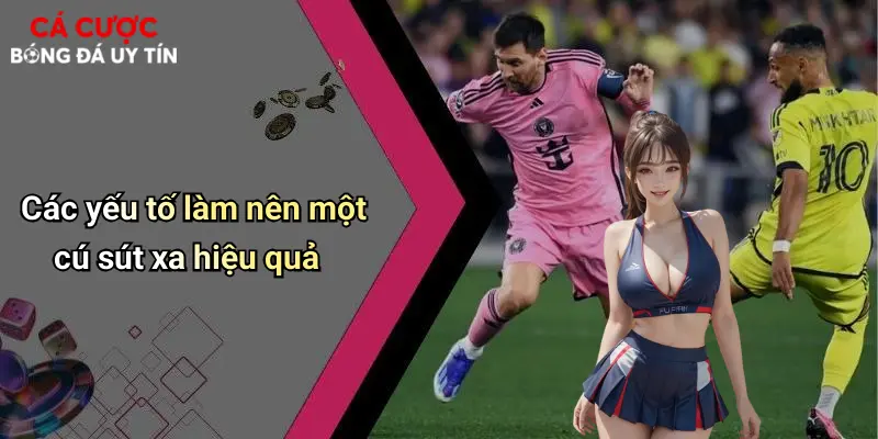 Các yếu tố làm nên một cú sút xa hiệu quả