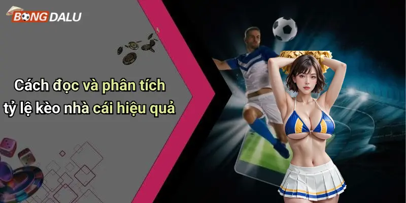 Cách đọc và phân tích tỷ lệ kèo nhà cái hiệu quả