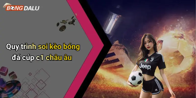 Quy trình soi kèo bóng đá cúp c1 châu âu