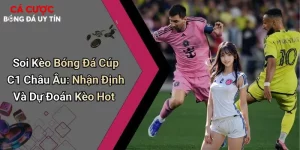 Soi Kèo Bóng Đá Cúp C1 Châu Âu: Nhận Định Và Dự Đoán Kèo Hot