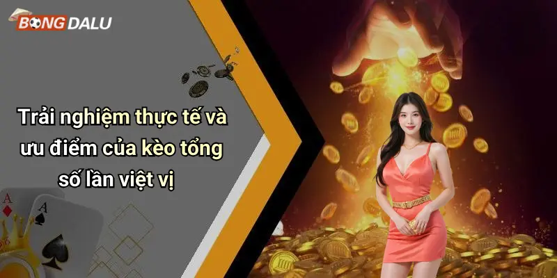 Trải nghiệm thực tế và ưu điểm của kèo tổng số lần việt vị