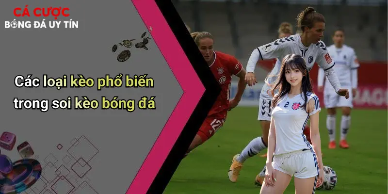 Các loại kèo phổ biến trong soi kèo bóng đá
