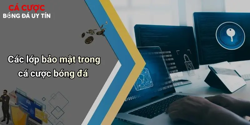 Các lớp bảo mật trong cá cược bóng đá