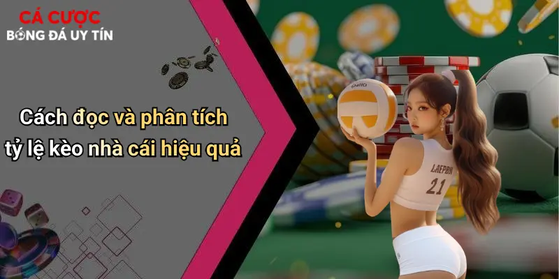 Cách đọc và phân tích tỷ lệ kèo nhà cái hiệu quả