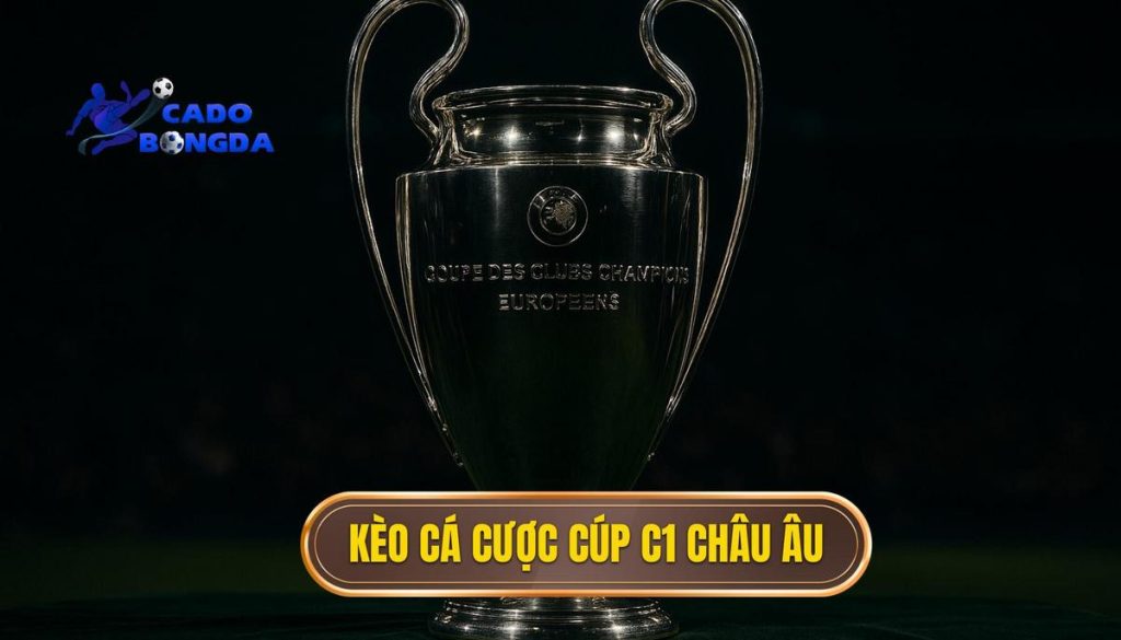 kèo cá cược Cúp C1 châu Âu