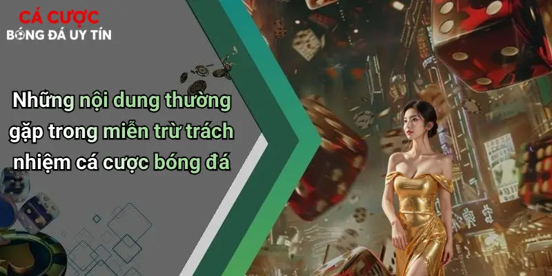 Những nội dung thường gặp trong miễn trừ trách nhiệm cá cược bóng đá