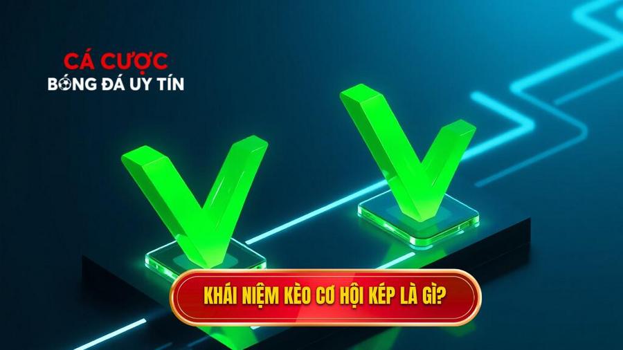 1. Khái niệm kèo cơ hội kép là gì Khái niệm kèo cơ hội kép là gì