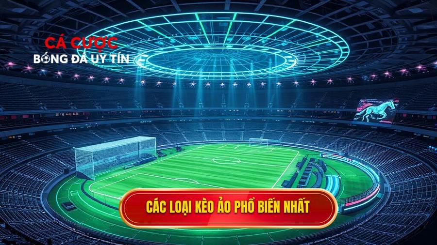 Các loại kèo ảo phổ biến nhất