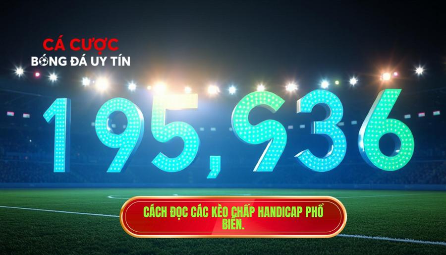 Cách đọc các kèo chấp handicap phổ biến.