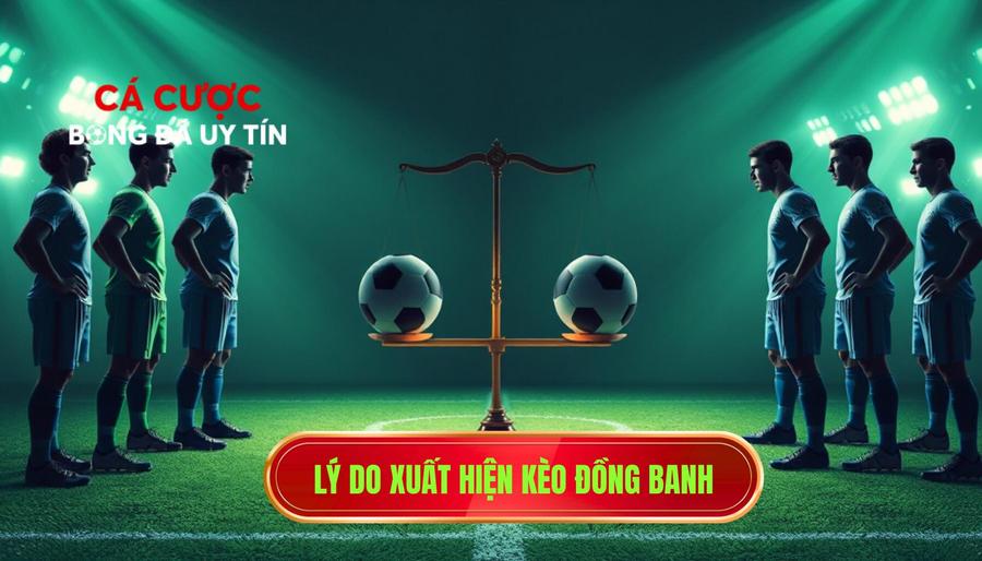 Lý do xuất hiện kèo đồng banh
